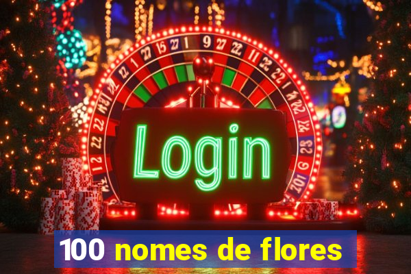 100 nomes de flores
